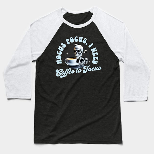 HOCUS POCUS I NEED COFFEE TO FOCUS Baseball T-Shirt by Conqcreate Design